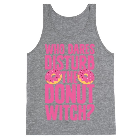 Who Dares Disturb The Donut Witch? Tank Top