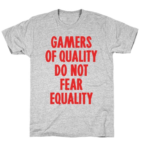 Gamers Of Quality Do Not Fear Equality T-Shirt