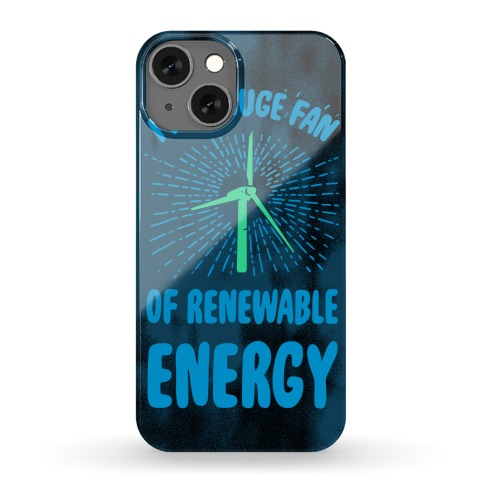 I'm a Big Fan...of Renewable Energy! Phone Case