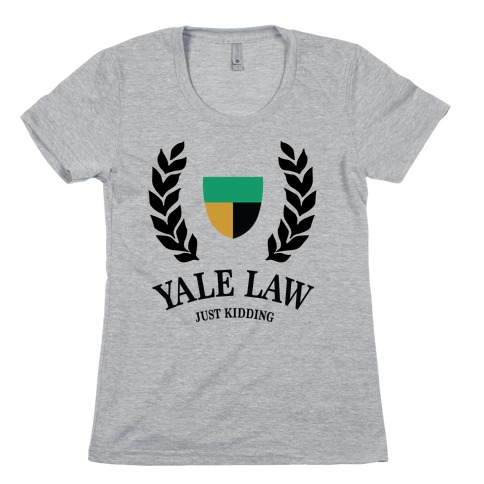 Yale Law (Just Kidding) Womens T-Shirt