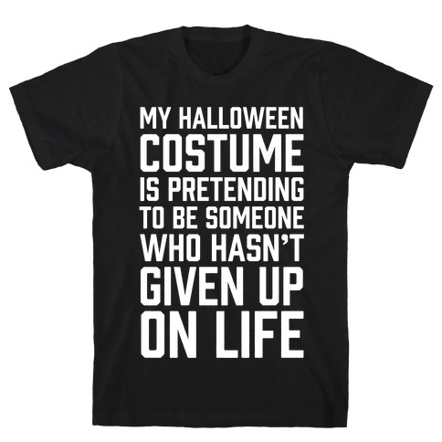 My Halloween Costume Is Pretending To Be Someone T-Shirt