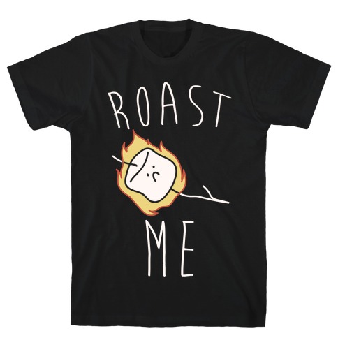 Roast Me T-Shirt