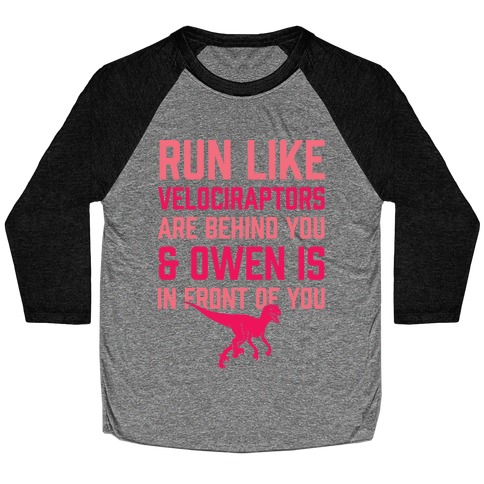 Run Like Velociraptors Are Behind You And Own Is In Front Of You Baseball Tee