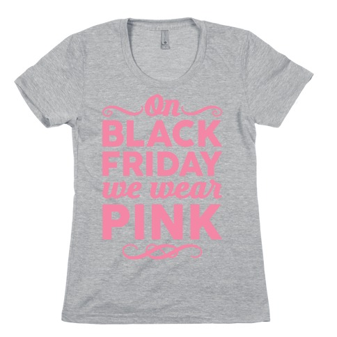 On Black Friday We Wear Pink Womens T-Shirt