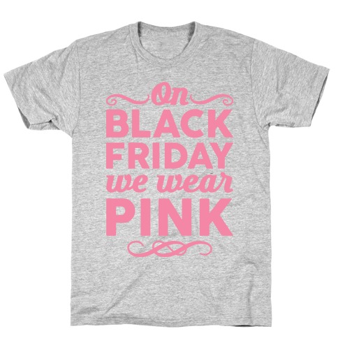 On Black Friday We Wear Pink T-Shirt