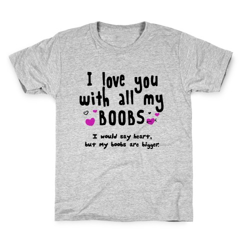 I Love You with All My Boobs Kids T-Shirt