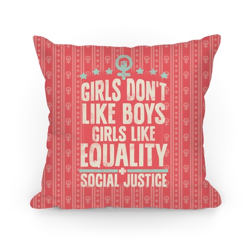 Girls Don't Like Boys Girls Like Equality And Social Justice Pillow