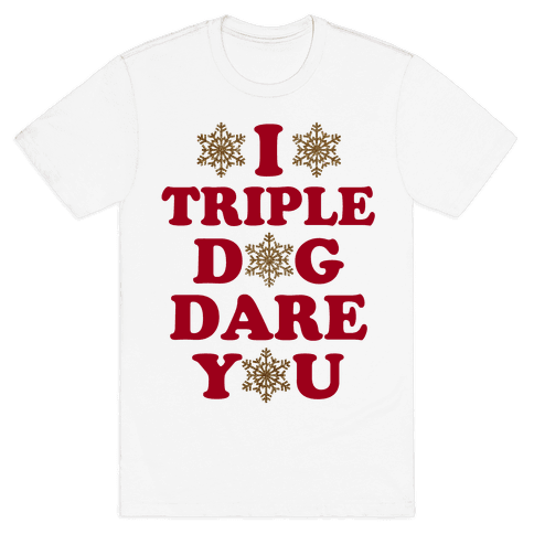 I Triple Dog Dare You T-Shirt | LookHUMAN