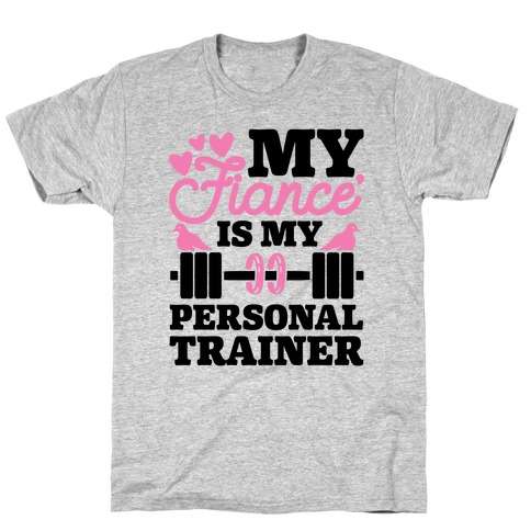 My Fiance' Is My Personal Trainer T-Shirt
