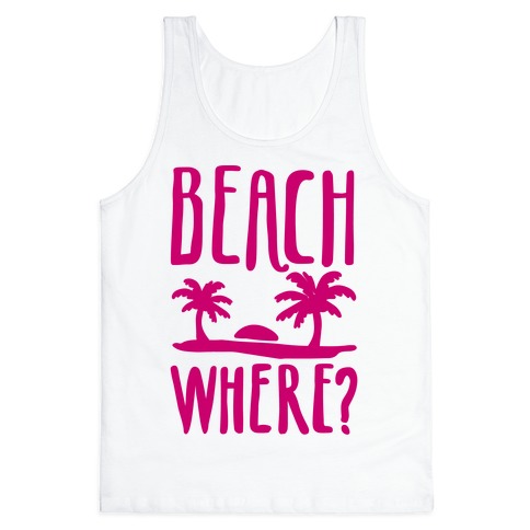 Beach Where? Tank Top