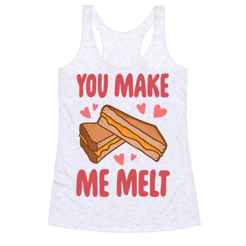 You Make Me Melt Grilled Cheese Racerback Tank Top