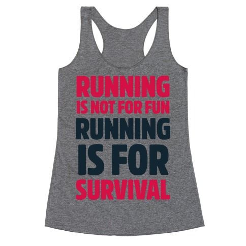 Running Is Not For Fun Running Is For Survival Racerback Tank Top