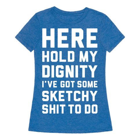 Download Here Hold My Dignity - T-Shirt - HUMAN