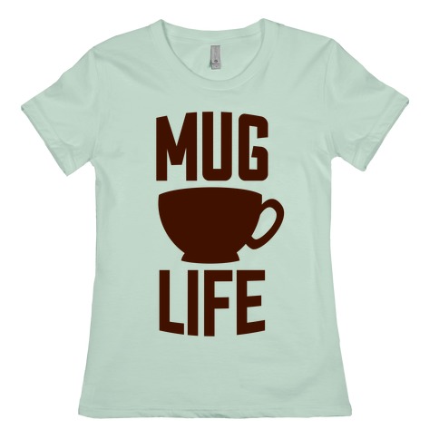 mug life shirt