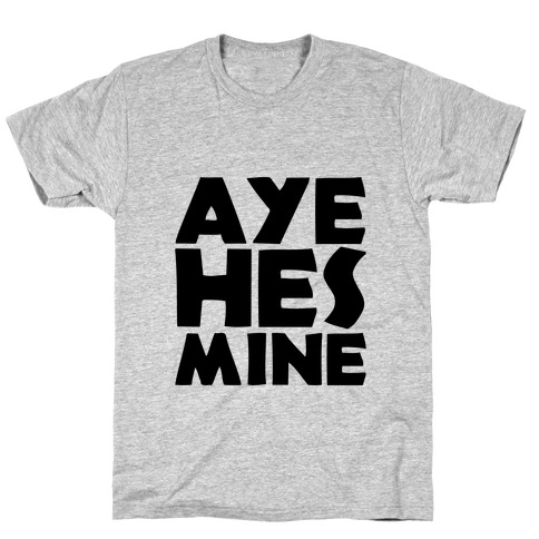 Aye He's Mine T-Shirt