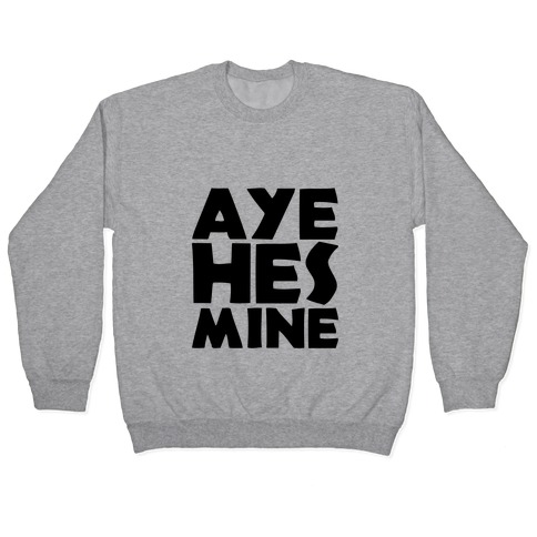 Aye He's Mine Pullover