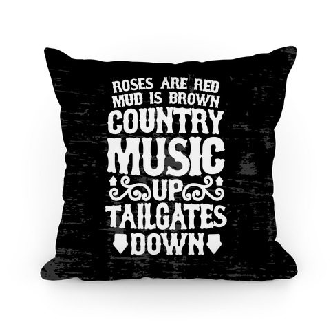 Roses Are Red, Mud Is Brown, Country Music Up, Tailgates Down Pillow