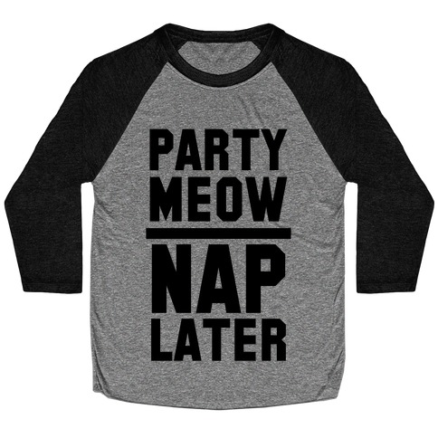 Party Meow Nap Later Baseball Tee