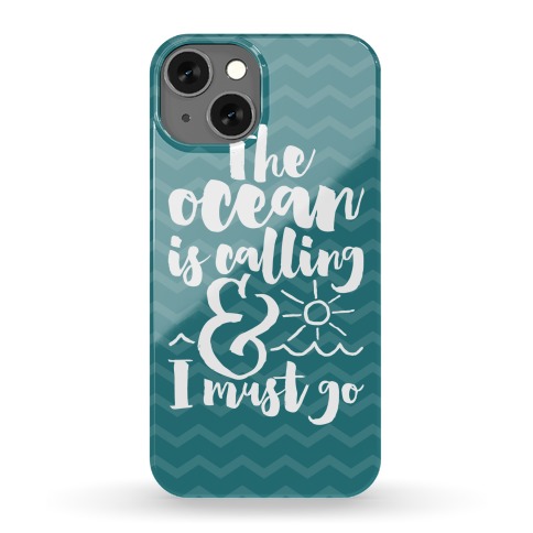 The Ocean Is Calling And I Must Go Phone Case