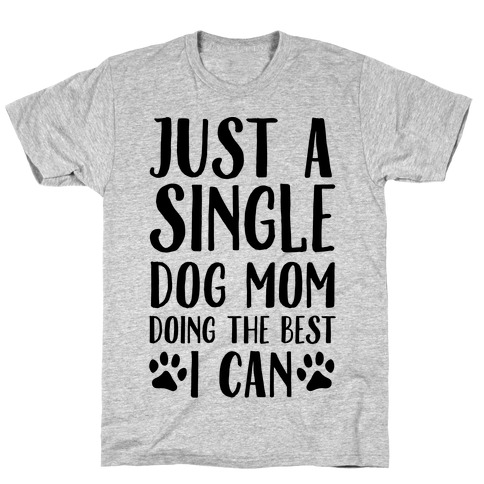 Just A Single Dog Mom Doing The Best I Can T-Shirt