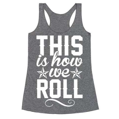 This Is How We Roll Racerback Tank Top