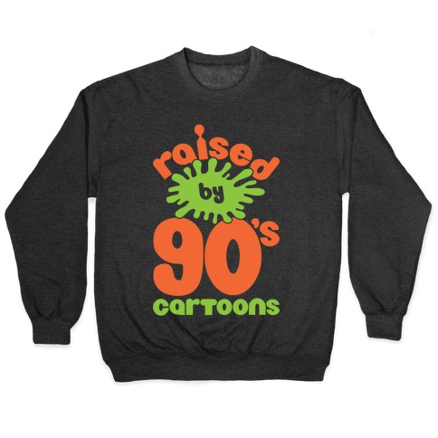 Raised By 90's Cartoons Pullover