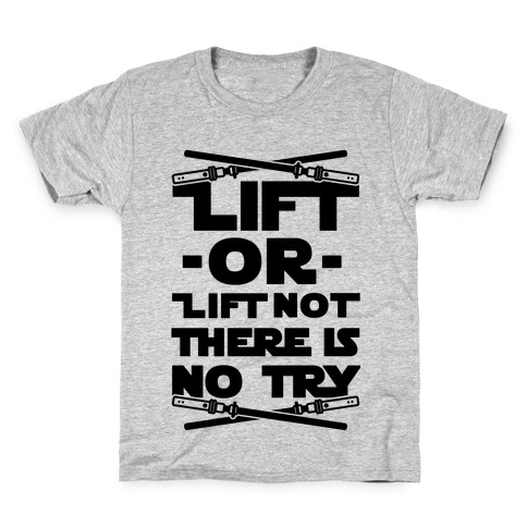 Lift or Lift Not There is No Try Kids T-Shirt
