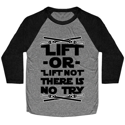 Lift or Lift Not There is No Try Baseball Tee