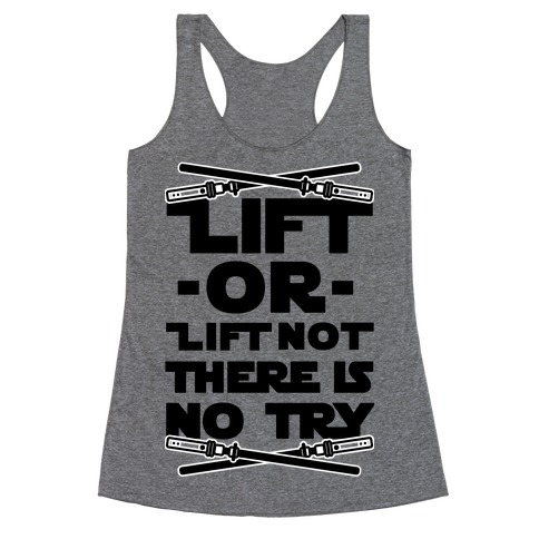 Lift or Lift Not There is No Try Racerback Tank Top