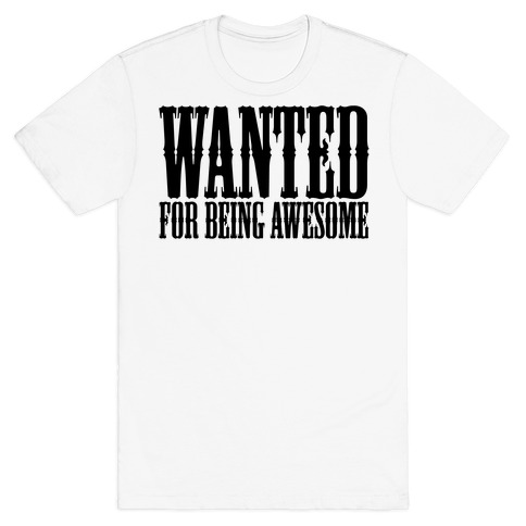 Wanted: For Being Awesome T-Shirt