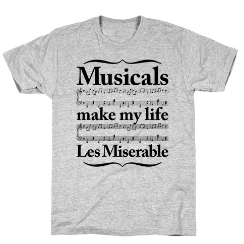 Musicals Make My Life Les Miserable T-Shirt