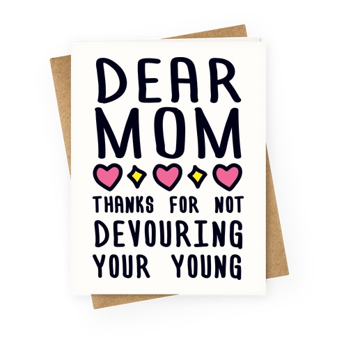 Dear Mom Thanks For Not Devouring Your Young Greeting Card