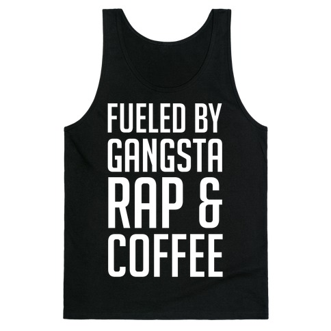 Fueled By Gangsta Rap & Coffee Tank Top