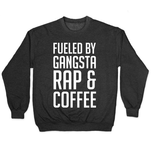 Fueled By Gangsta Rap & Coffee Pullover