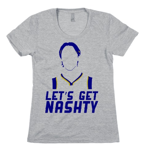 Let's get Nashty Womens T-Shirt