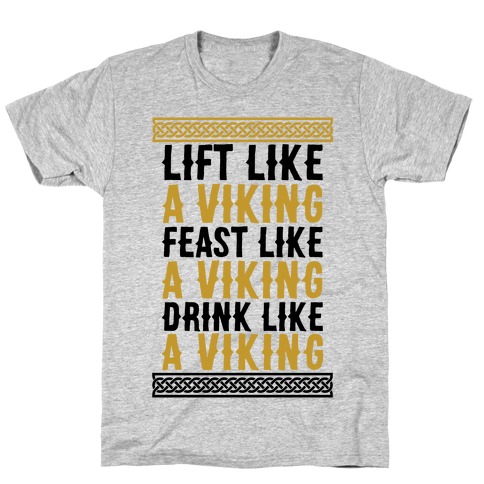 Lift, Feast, Drink Like A Viking T-Shirt