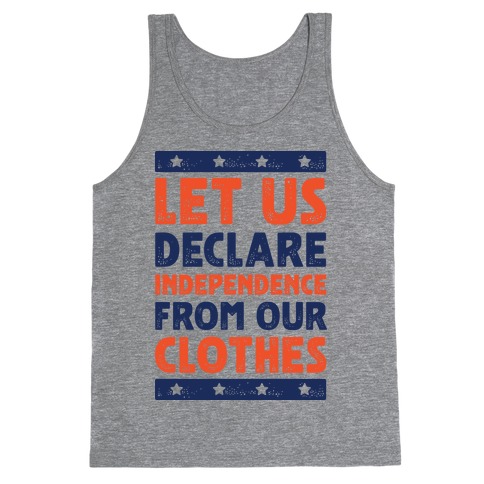 Let Us Declare Independence From Our Clothes Tank Top