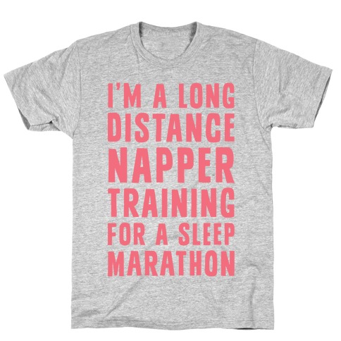 I'm A Long Distance Napper Training For A Sleep Marathon T-Shirt
