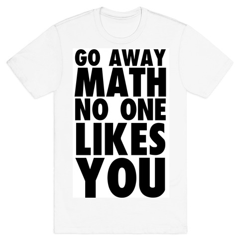 Go Away Math T-Shirt