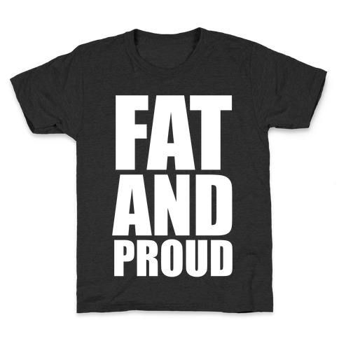 Fat And Proud Kids T-Shirt