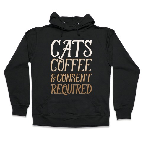 Cats Coffee And Consent Mandatory Hooded Sweatshirt