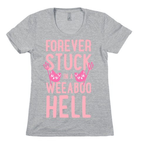 Forever Stuck in a Weeaboo Hell Womens T-Shirt
