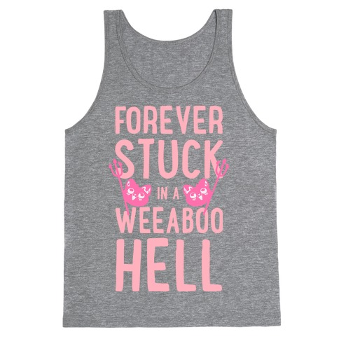 Forever Stuck in a Weeaboo Hell Tank Top