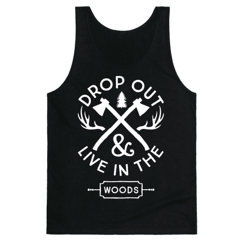Drop Out And Live In The Woods Tank Top | LookHUMAN