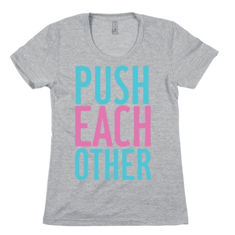 Push Each Other Womens T-Shirt