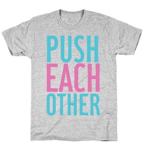 Push Each Other T-Shirt