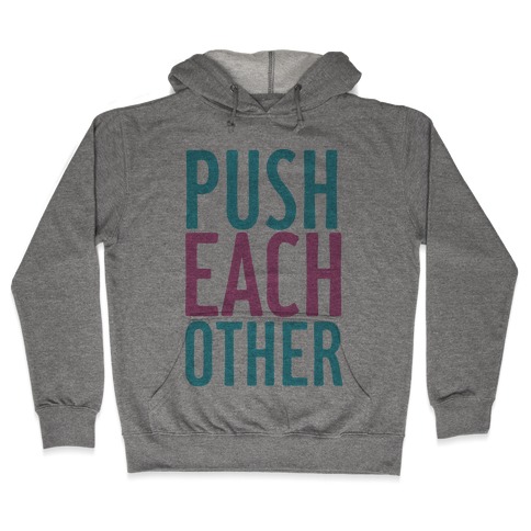 Push Each Other Hooded Sweatshirt