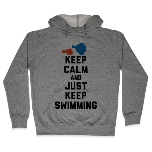 Keep Calm And Just Keep Swimming Hooded Sweatshirt