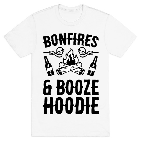 Bonfires And Booze Hoodie T-Shirt