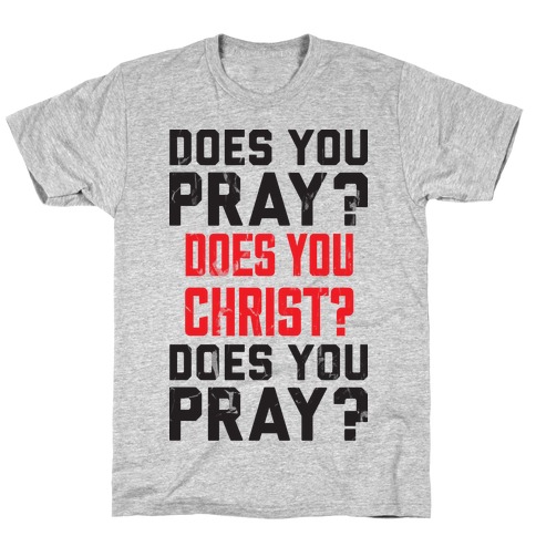 Does You Pray T-Shirt